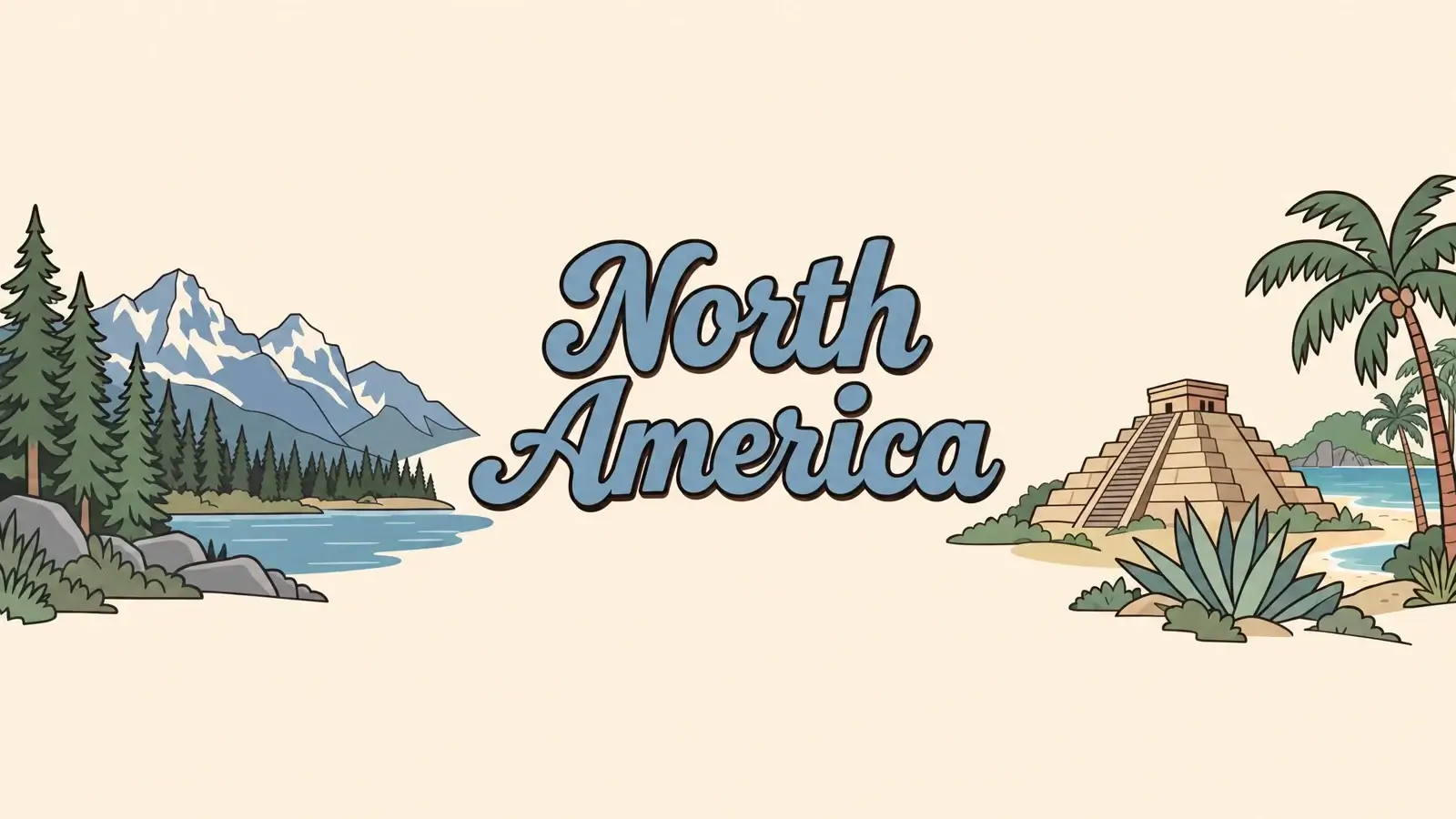 Wide banner with North America in blue script on cream, pine forest, mountains and a lake on the left, a stepped pyramid, agave and palms on the right